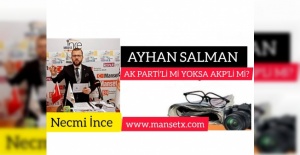 AYHAN SALMAN AK PARTİLİ Mİ YOKSA AKP'Lİ Mİ?