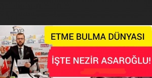 NECMİ İNCE YAZDI:''ETME BULMA DÜNYASI İŞTE NEZİR ASAROĞLU!''